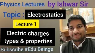 Electrostatics #Lecture1:Concept of Electric charges,their Types and Properties