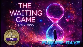 The Waiting Game | Christian EDM Music Project | Future Rave | Official Lyric Video