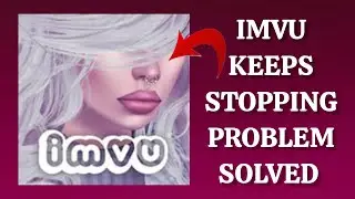 How To Solve IMVU App Keeps Crashing Problem || Rsha26 Solutions