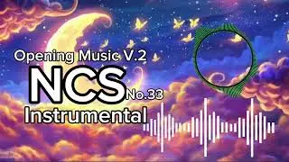 NCS - Opening Music V.2 [Copyright-Free] No.33 | Instrumental  | Background Music