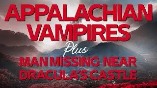 Appalachian Vampires / MAN MISSING Near Castle Dracula