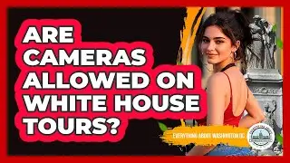 Are Cameras Allowed On White House Tours?