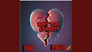 Why You Lying (feat. Byebreathe)