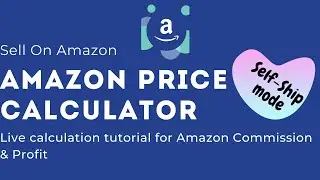 Learn Amazon Price Calculator - Commission On Product Selling & Profit Calculation (Self-Ship Mode)