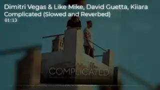 Complicated // (slowed + reverb) Dimitri Vegas & Like Mike vs David Guetta feat. Kiiara