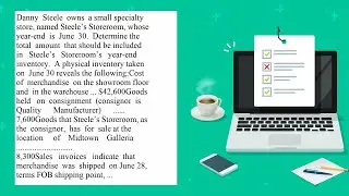 Danny Steele owns a small specialty store named Steeles Storeroom whose year end is June 30. Dete...