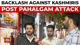 Kashmiri Students, Vendors Targeted In Aftermath Of Pahalgam Terror Attack | India Today