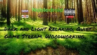Dark and Light - Nobledroid Gaming | Relaxing, Quiet, Dark and Light Game Stream | Building Wood Bas