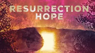 Resurrection Hope Sermon Video