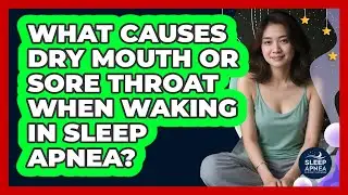 What Causes Dry Mouth Or Sore Throat When Waking In Sleep Apnea? - Sleep Apnea Support Network