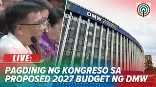 LIVE: House holds hearing on 2027 budget of Department of Migrant Workers (DMW) | August 26, 2026