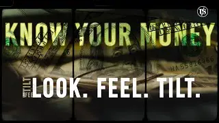 Know Your Money: Look. Feel. Tilt.
