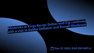 Mavericks at Kings Recap: Dallas road trip continues against DeMar DeRozan and Russell Westbrook 📱