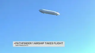 Pathfinder 1 airship takes flight over San Francisco Tuesday