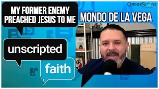 Former gang member shares his incredible testimony | Mondo De La Vega on Unscripted Faith