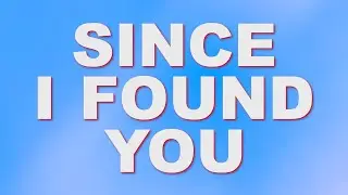 Since I Found You - Official Lyric Video (Mainstream Edition)