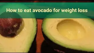 How to eat avocado for weight loss