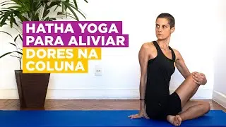 Hatha Yoga para Aliviar Dores na Coluna