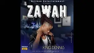 King Dennis- Zawah-prod by- Flexzzbeat