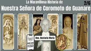 LA MARAVILLOSA HISTORIA DE NUESTRA SE&Ntilde;ORA DE COROMOTO DE GUANARE, HNO. NECTARIO MAR&Iacute;A AUDIO LIBRO 2