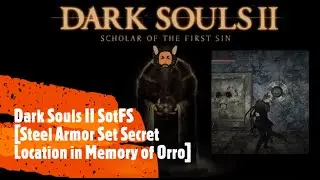 Dark Souls II SotFS [Steel Armor Set secret location in Memory of Orro]