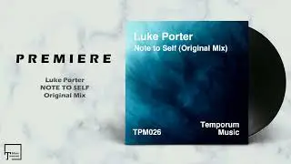 PREMIERE: Luke Porter - Note To Self (Original Mix) [TEMPORUM MUSIC]