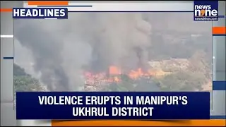 Fresh violence erupts in Manipur's Ukhrul | Penguin's Clarification In Naravane Row | Top Headlines