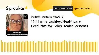 114. Jamie Lashley, Healthcare Executive for Telos Health Systems