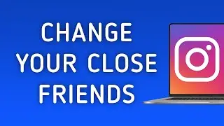 How To Change Your Instagram Close Friends On PC (New Update)