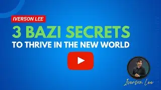 3 BaZi Secrets To Thrive In The New World