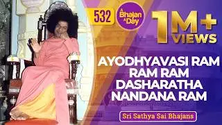 532 - Ayodhyavasi Ram Ram Ram Dasharatha Nandana Ram | Sri Sathya Sai Bhajans