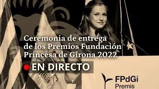 DIRECTO | Ceremonia de entrega de los Premios Fundación Princesa de Girona 2022
