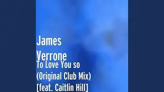 To Love You so (Original Club Mix) (feat. Caitlin Hill)