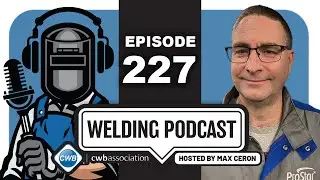 CWBA Welding Podcast - With Max Ceron - Episode 227 Andrew Clarke