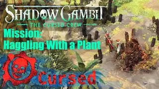 CURSED DIFFICULTY: Shadow Gambit The Cursed Crew MISSION: Haggling With a Plant