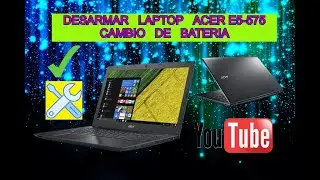 LAPTOP ACER E5-575 DESARMAR, CAMBIO DE BATERIA...