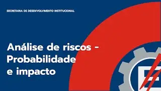 5.09 - Análise de riscos - Probabilidade e Impacto