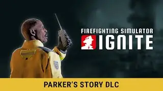 Симулятор пожаротушения: Зажигание | DLC &laquo;История Паркера&raquo; | Часть 77 | Кооперативный режим (ПК)