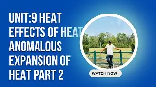 Class 10 Unit:9 Heat (Effects Of Heat and Anomalous Expansion Of Heat)