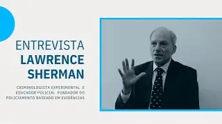 Plataforma de Evidências | Entrevista com Lawrence Sherman