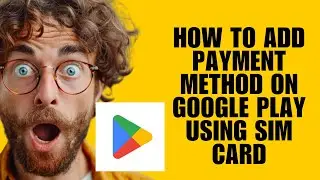 Как добавить способ оплаты в Google Play с помощью SIM-карты (Руководство по настройке биллинга)