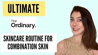 THE ORDINARY | ULTIMATE SKINCARE ROUTINE FOR COMBINATION SKIN