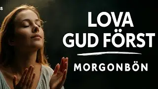 V&auml;lsigna Herren av hela ditt hj&auml;rta, din sj&auml;l och ditt sinne | Morgonb&ouml;n