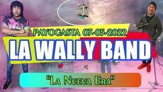 LA WALLY BAND (LA NUEVA ERA) 07-05-2022 PAYOGASTA #PicachuCristianDifusionMusical2022