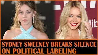Sydney Sweeney Breaks Silence on Political Labeling