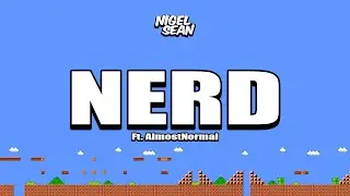 NIGEL SEAN - NERD (FT. ALMOSTNORMAL)