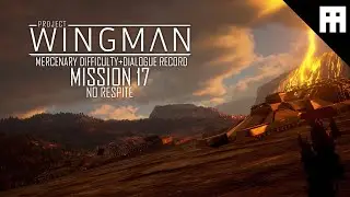 Project Wingman: Mission 17[NO RESPITE][MERCENARY Difficulty][PC-No commentary]