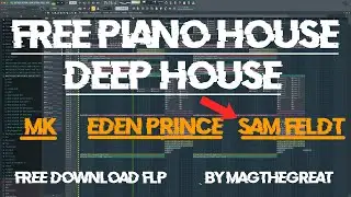 [FREE PIANO HOUSE DEEP HOUSE LIKE MK EDEN PRINCE SAM FELDT (FREE FLP)