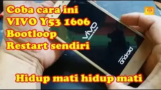 Bootloop VIVO Y53 1606 Setelah di hidupkan tidak lama mati hidup mati lagi