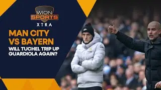 Bayern Vs Man City: Will Tuchel trip up Guardiola again? | WION Sports Xtra